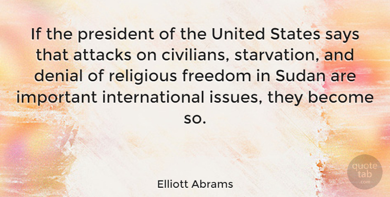 Elliott Abrams Quote About Attacks, Freedom, Religious, Says, States: If The President Of The...