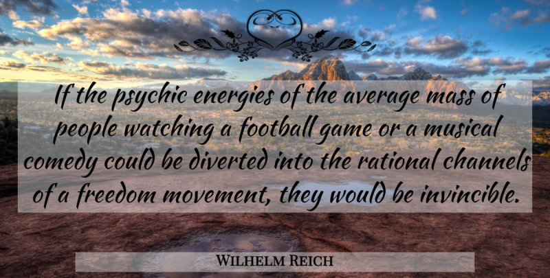 Wilhelm Reich Quote About Football, Average, Psychics: If The Psychic Energies Of...