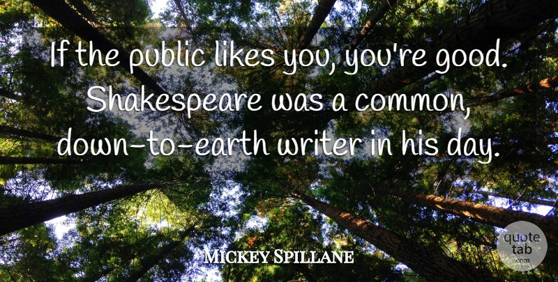Mickey Spillane Quote About Likes, Earth, Common: If The Public Likes You...