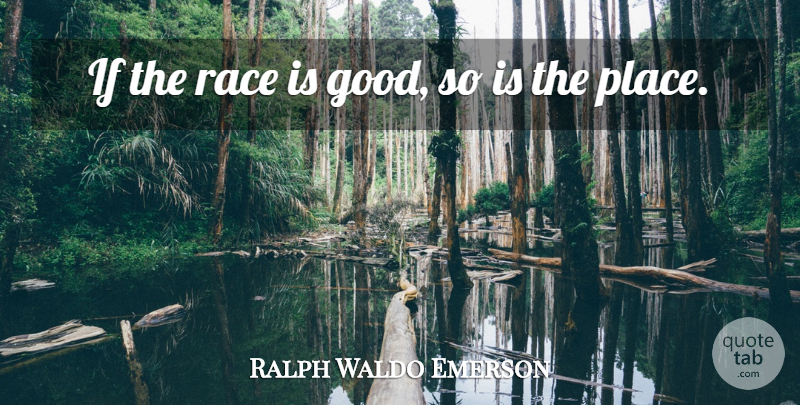 Ralph Waldo Emerson Quote About Race, Ifs: If The Race Is Good...