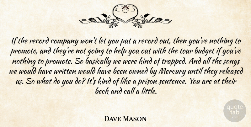 Dave Mason Quote About Basically, Beck, Budget, Company, Help: If The Record Company Wont...