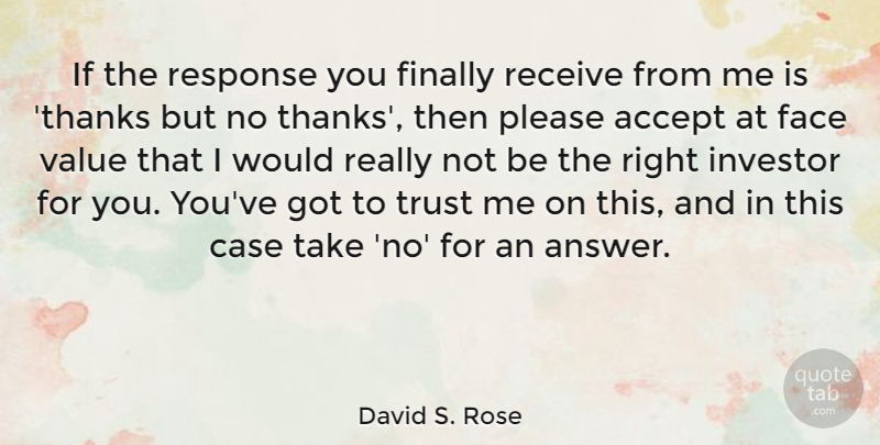 David S. Rose Quote About Accept, Case, Face, Finally, Investor: If The Response You Finally...
