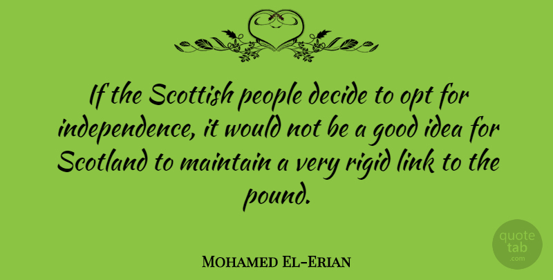 Mohamed El-Erian Quote About Good, Link, Maintain, People, Rigid: If The Scottish People Decide...