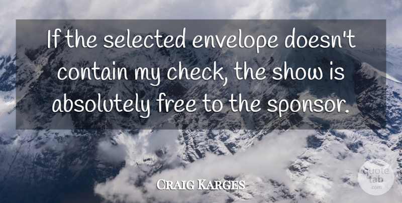 Craig Karges Quote About Absolutely, Contain, Envelope, Free, Selected: If The Selected Envelope Doesnt...