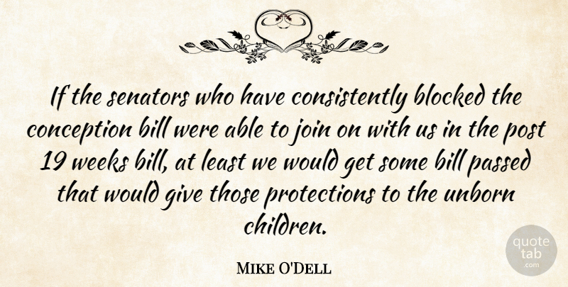 Mike O'Dell Quote About Bill, Blocked, Conception, Join, Passed: If The Senators Who Have...