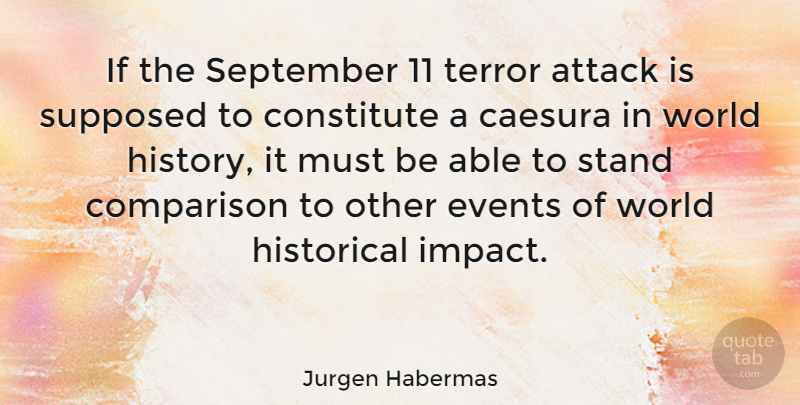 Jurgen Habermas Quote About Terror Attacks, Impact, Historical: If The September 11 Terror...