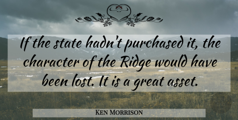 Ken Morrison Quote About Character, Great, Purchased, State: If The State Hadnt Purchased...