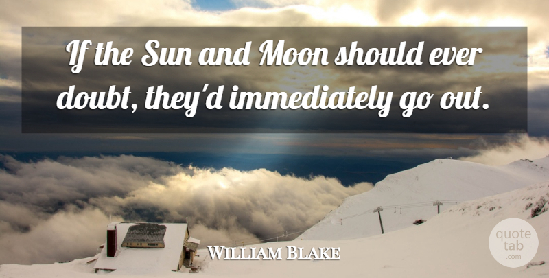 William Blake Quote About Inspiring, Moon, Doubt: If The Sun And Moon...