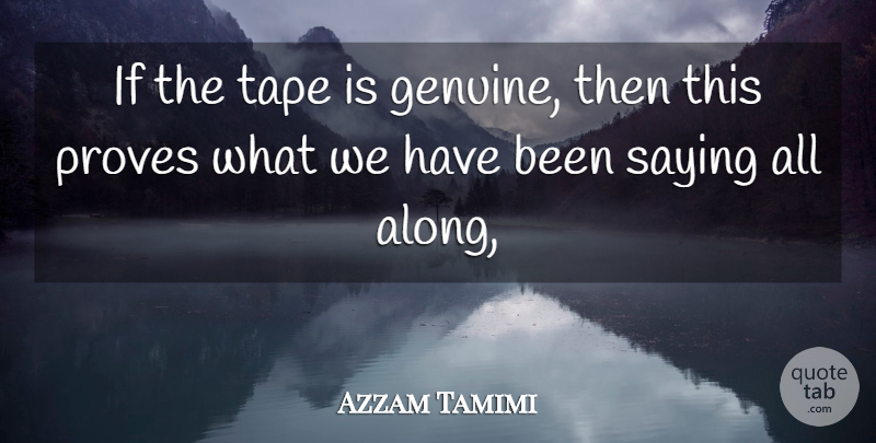 Azzam Tamimi Quote About Proves, Saying, Tape: If The Tape Is Genuine...