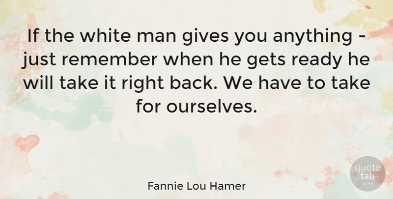 Fannie Lou Hamer Quote About Men, White, Giving: If The White Man Gives...