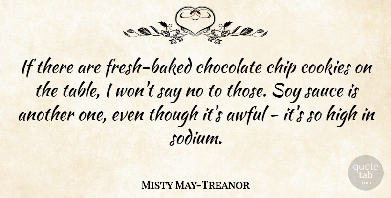 Misty May-Treanor Quote About Chocolate, Soy Sauce, Cookies: If There Are Fresh Baked...