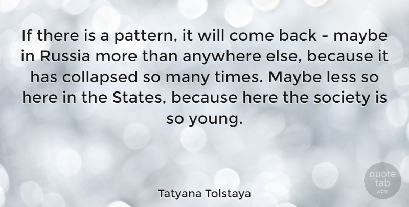 Tatyana Tolstaya Quote About Russia, Patterns, Young: If There Is A Pattern...