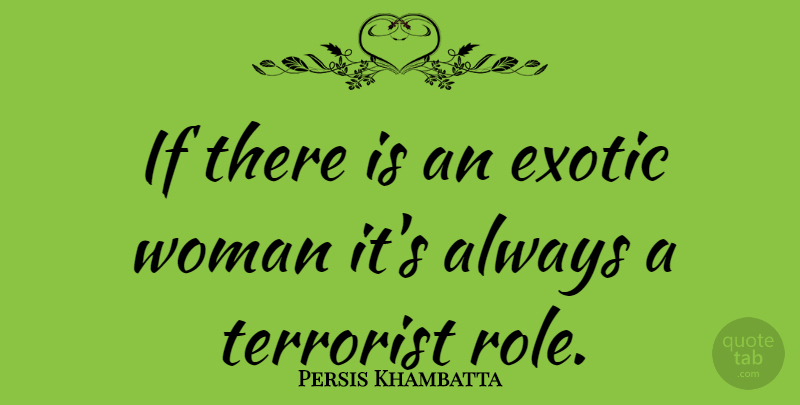 Persis Khambatta Quote About Roles, Exotic, Terrorist: If There Is An Exotic...