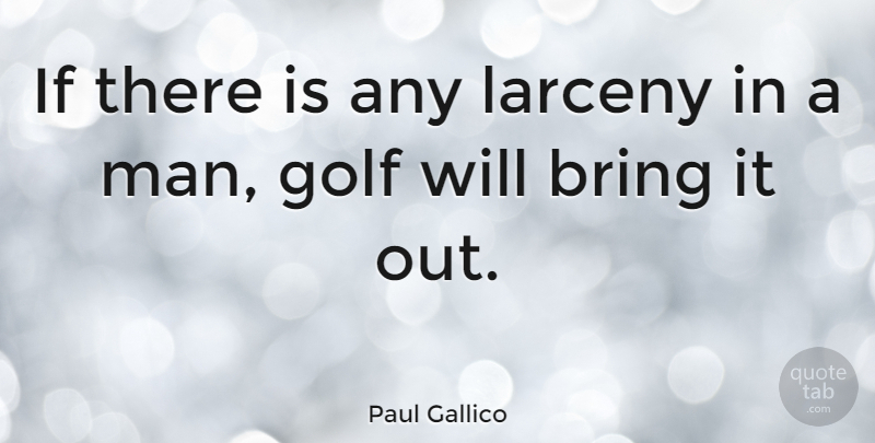Paul Gallico Quote About Golf, Men, Handicaps: If There Is Any Larceny...