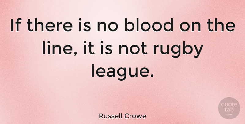 Russell Crowe Quote About Blood, Rugby: If There Is No Blood...
