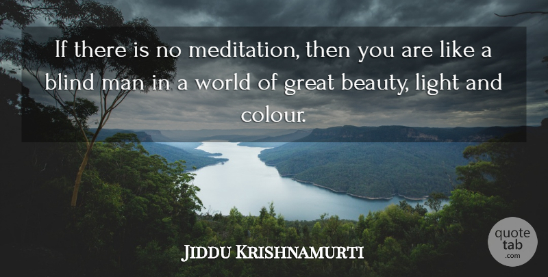 Jiddu Krishnamurti Quote About Men, Light, Meditation: If There Is No Meditation...