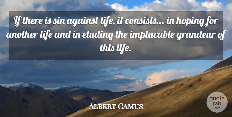 Albert Camus Quote About Against, French Philosopher, Grandeur, Hoping, Implacable: If There Is Sin Against...