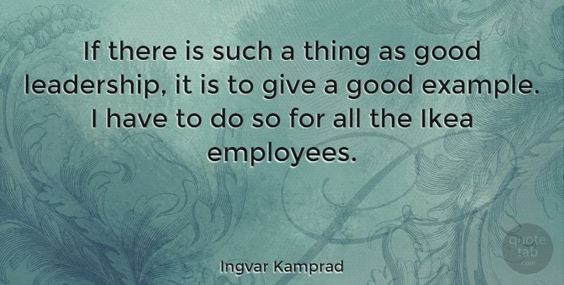 Ingvar Kamprad Quote About Leadership, Business, Ikea: If There Is Such A...