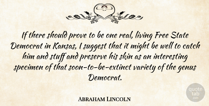 Abraham Lincoln Quote About Catch, Democrat, Might, Preserve, Prove: If There Should Prove To...