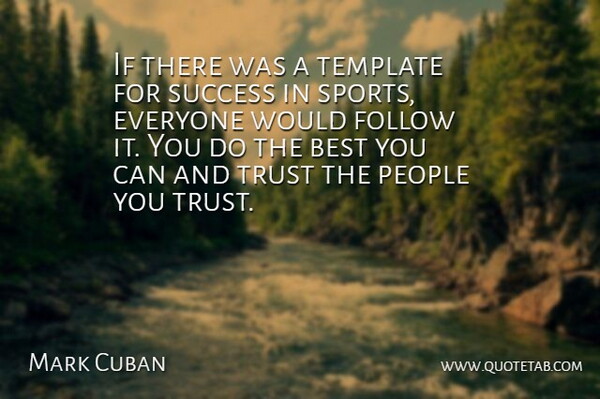 Mark Cuban Quote About Sports, People, Do The Best: If There Was A Template...