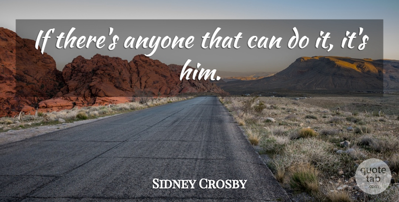 Sidney Crosby Quote About Anyone: If Theres Anyone That Can...