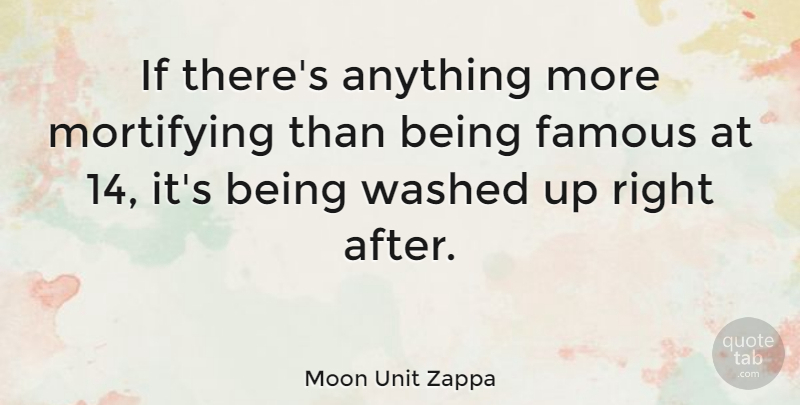 Moon Unit Zappa Quote About Fame, Being Famous, Ifs: If Theres Anything More Mortifying...