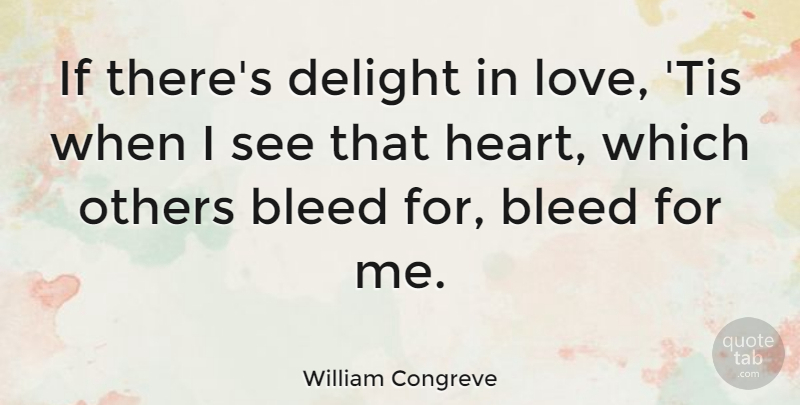 William Congreve Quote About Love, Life, Heart: If Theres Delight In Love...