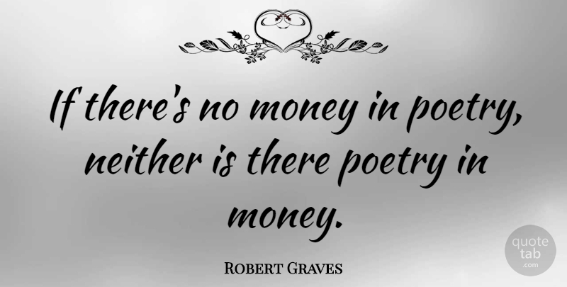 Robert Graves Quote About Money, Poetry: If Theres No Money In...