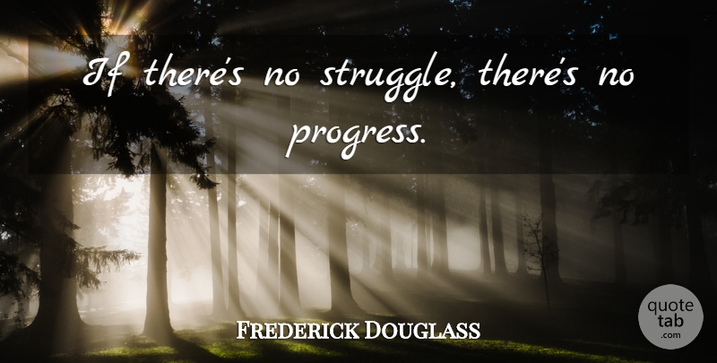 Frederick Douglass Quote About Struggle, Math, Progress: If Theres No Struggle Theres...