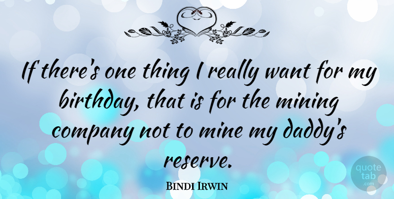 Bindi Irwin Quote About Birthday, Uranium Mining, Daddy: If Theres One Thing I...