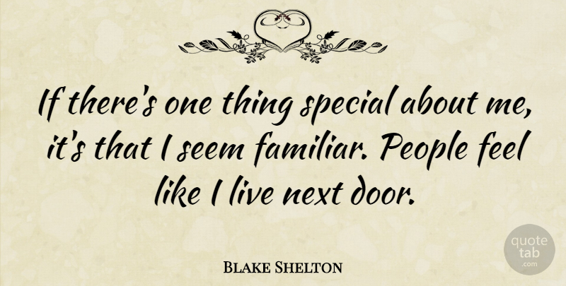 Blake Shelton Quote About Next, People: If Theres One Thing Special...