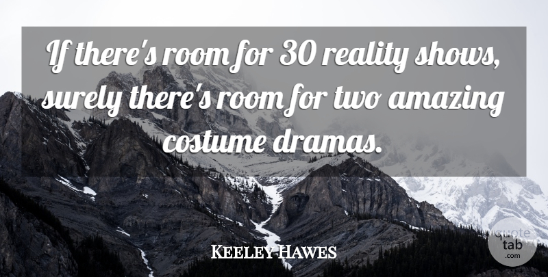 Keeley Hawes Quote About Amazing, Room, Surely: If Theres Room For 30...