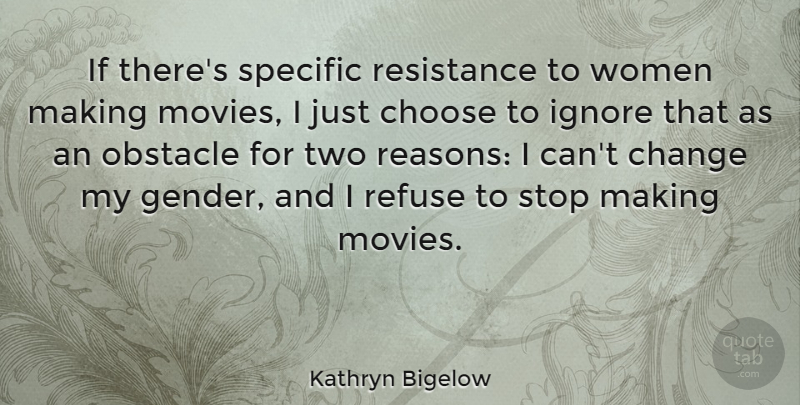 Kathryn Bigelow Quote About Movie, Inspiring, Two: If Theres Specific Resistance To...