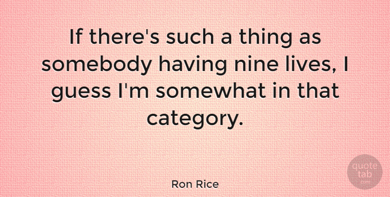Ron Rice Quote About Nine, Somebody, Somewhat: If Theres Such A Thing...