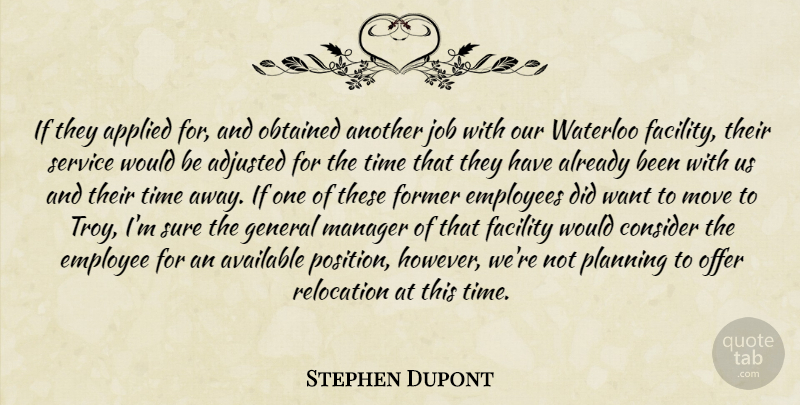 Stephen Dupont Quote About Adjusted, Applied, Available, Consider, Employees: If They Applied For And...