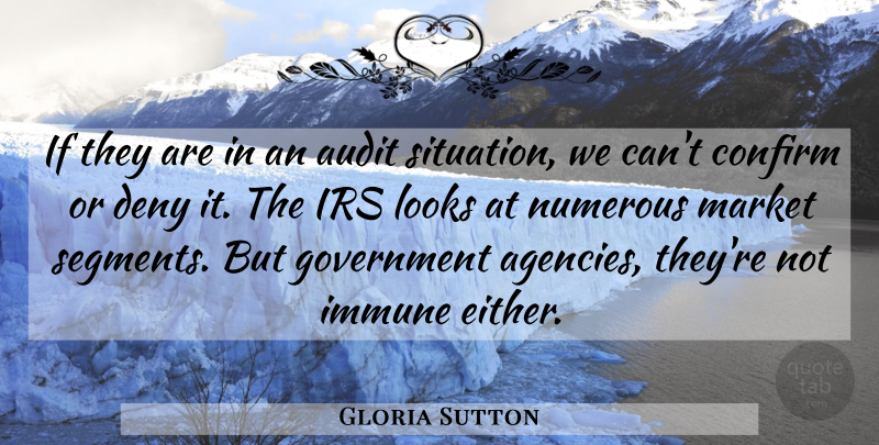 Gloria Sutton Quote About Audit, Confirm, Deny, Government, Immune: If They Are In An...