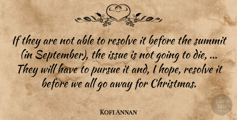 Kofi Annan Quote About Issue, Pursue, Resolve, Summit: If They Are Not Able...