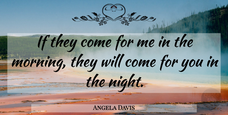 Angela Davis Quote About Morning, Night, Ifs: If They Come For Me...