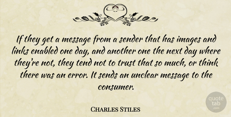 Charles Stiles Quote About Images, Links, Message, Next, Sends: If They Get A Message...