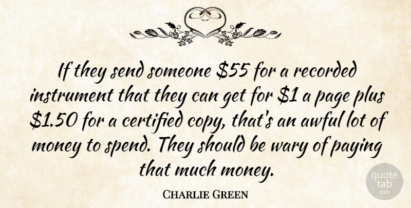 Charlie Green Quote About Awful, Instrument, Money, Page, Paying: If They Send Someone 55...