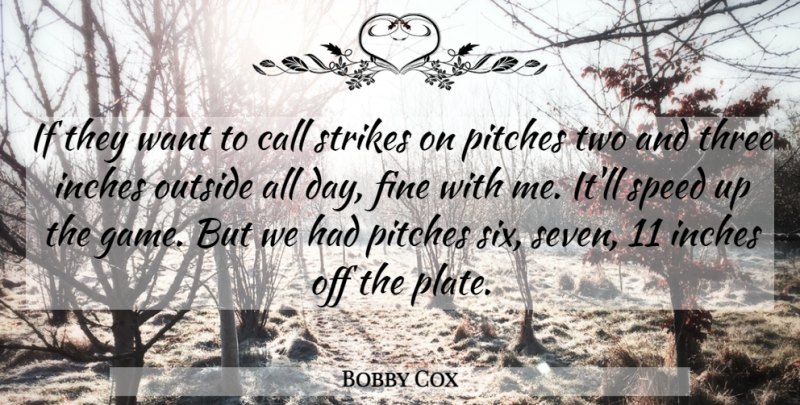 Bobby Cox Quote About Call, Fine, Inches, Outside, Pitches: If They Want To Call...