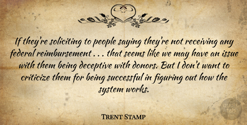 Trent Stamp Quote About Criticize, Deceptive, Federal, Figuring, Issue: If Theyre Soliciting To People...