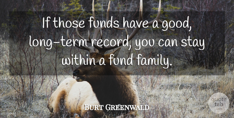 Burt Greenwald Quote About Family, Fund, Funds, Stay, Within: If Those Funds Have A...