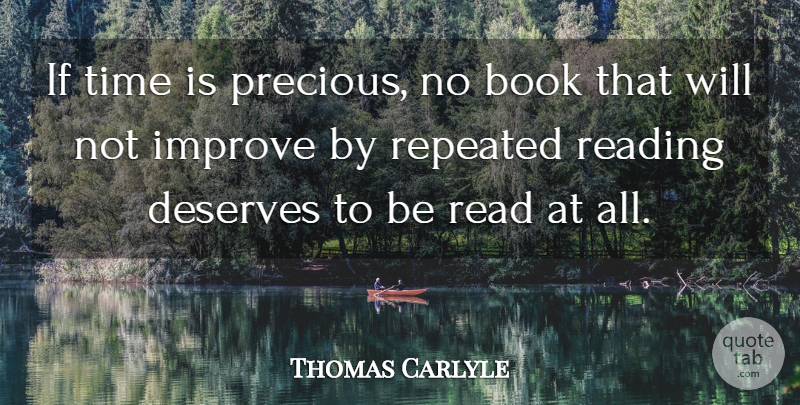 Thomas Carlyle Quote About Book, Deserves, Improve, Reading, Repeated: If Time Is Precious No...