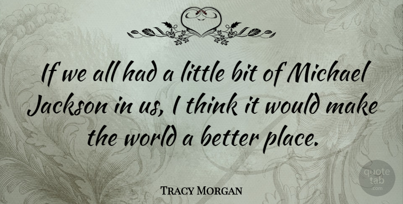 Tracy Morgan Quote About Thinking, Littles, World: If We All Had A...