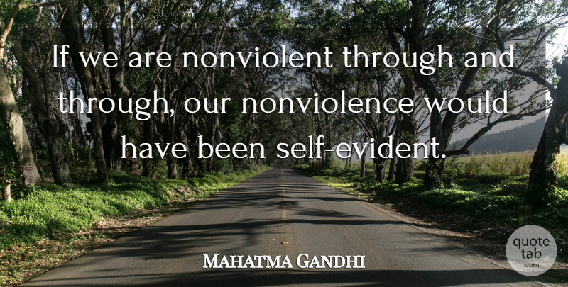Mahatma Gandhi Quote About Self, Evident, Ifs: If We Are Nonviolent Through...