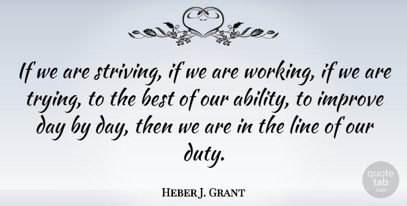 Heber J. Grant Quote About Trying, Lines, Strive: If We Are Striving If...