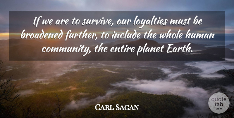 Carl Sagan Quote About Loyalty, Community, Cosmos: If We Are To Survive...