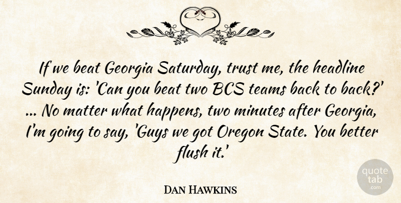 Dan Hawkins Quote About Beat, Flush, Georgia, Headline, Matter: If We Beat Georgia Saturday...