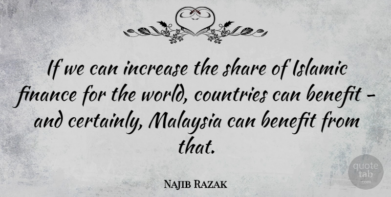 Najib Razak Quote About Benefit, Countries, Finance, Increase, Islamic: If We Can Increase The...